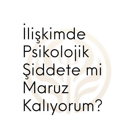 İlişkimde Psikolojik Şiddete mi Maruz Kalıyorum?